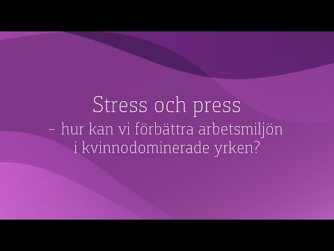 Stress och press – Hur kan vi förbättra arbetsmiljön i kvinnodominerade yrken?