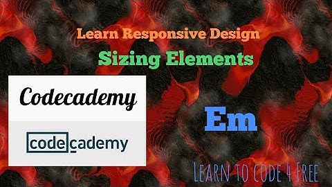 Em, Codecademy, Learn Responsive Design, Sizing Elements