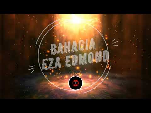 Bahagia Eza Edmond Lirik / Mp3 ØªØ­Ù…ÙŠÙ„ Eza Edmond Bahagia Official