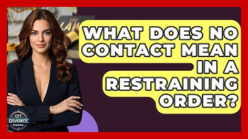 What Does No Contact Mean In A Restraining Order? - Get Divorce Answers