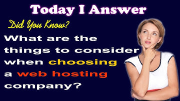 What are the things to consider when choosing a web hosting company? (Today i Answer)