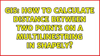 GIS: How to calculate distance between two points on a MultiLineString in Shapely? (2 Solutions!!)
