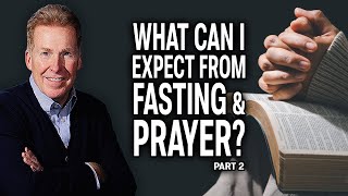 What Can I Expect from Fasting and Prayer? Pt 2