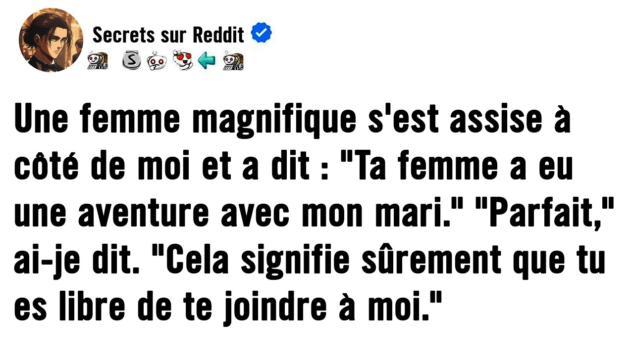 Une femme magnifique s'est assise à côté de moi et a dit : « Votre femme fréquente mon mari. »
