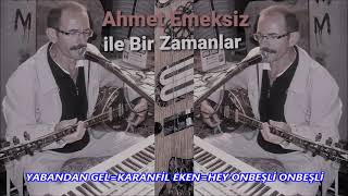 Ahmet Emeksiz Yabandan Gel=Karanfi̇l Eken=Hey Onbeşli̇ Onbeşli̇