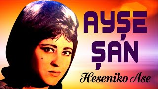 Ayşe Şan - Heseniko Ase Resimi