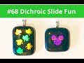 #68 Dichroic Slide Fun