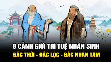 8 Cảnh giới Trí tuệ giúp Nhân sinh  đắc Thời đắc Lộc đắc Nhân tâm