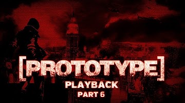 Prototype (Remastered) Playback Part 6 - I Don