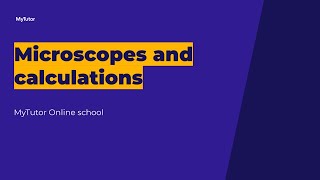 Microscopes and calculations - live group tutorial - GCSE Biology
