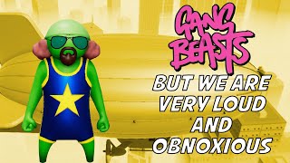 Gang Beasts But We Are Very Loud and Obnoxious