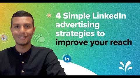 4 simple LinkedIn advertising strategies to improve your reach | CX Unplugged