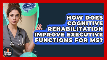 How Does Cognitive Rehabilitation Improve Executive Functions For MS? - MS Support Network