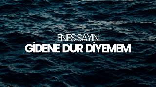 Enes Sayın - Gidene Dur Diyemem 