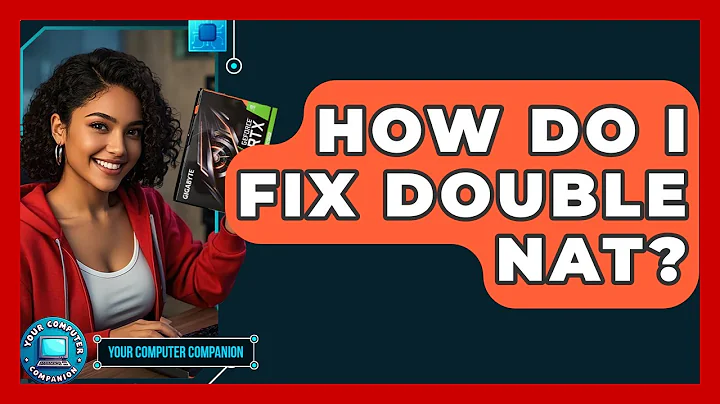 How Do I Fix Double NAT? - Your Computer Companion
