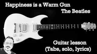 Happiness is a warm gun Guitar lessonTabs solo lyrics