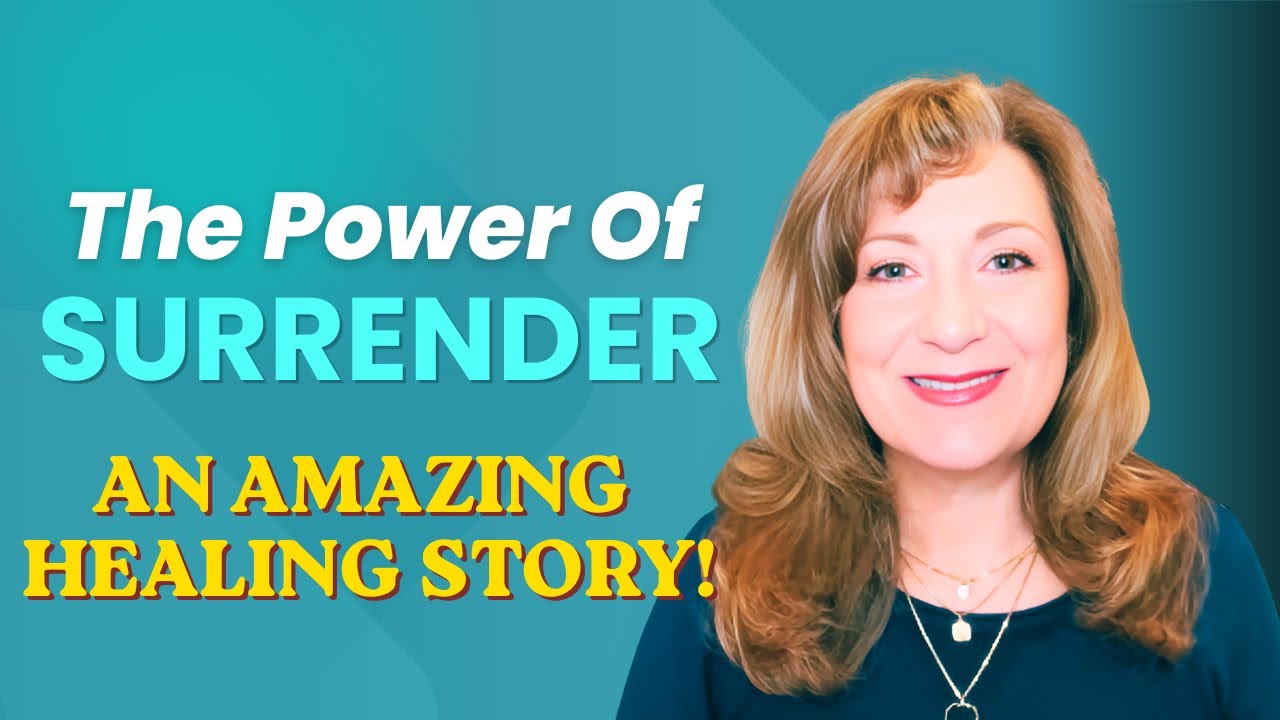 The Power of Surrender | A Fast, Easy, and Amazing Healing Success ...