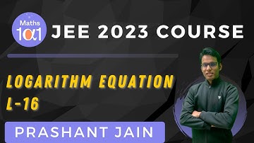 Logarithm Equation L-16 | JEE 2023 Course | Maths 101 | Prashant Jain