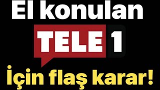 El konulan TELE1 için yeni karar! DUYURU yapıldı