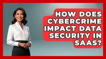 How Does Cybercrime Impact Data Security In SaaS? - The SaaS Pros Breakdown