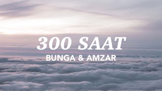 Bunga & Amzar - 300 Saat (Lirik Video)