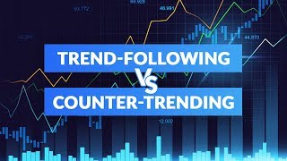Trading Style Comparison: Trend-Following vs Counter-Trending
