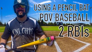 POV BASEBALL: USING A PENCIL BAT  2/3 2 RBIs