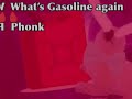 What’s Gasoline Again PHONK