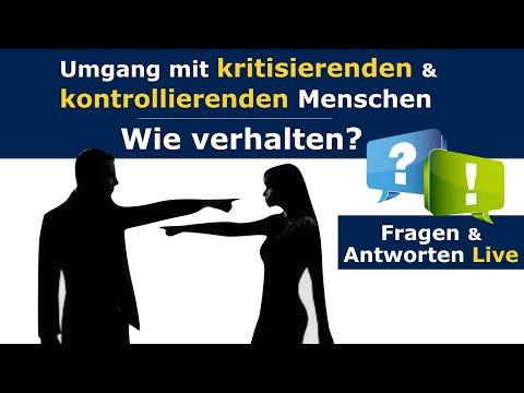 Umgang mit kritisierenden & kontrollierenden Menschen - Wie verhalten?