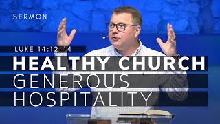 Healthy Church (Msg 4) -- Generous Hospitality | Luke 14:12-14 Sermon | 5/29/22
