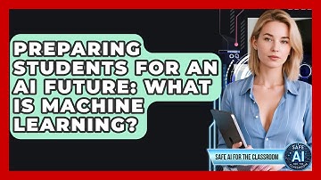 Preparing Students For An AI Future: What Is Machine Learning? - Safe AI for The Classroom
