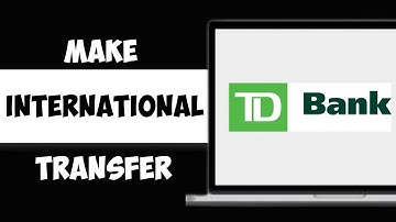 How to Make International Transfers from TD bank | Global TD Transfers (2024)