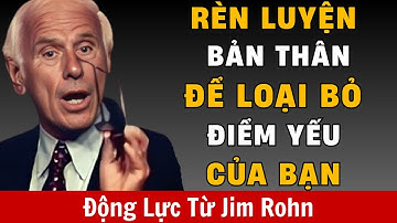 Rèn luyện bản thân để loại bỏ điểm yếu của bạn -  Động lực từ Jim Rohn