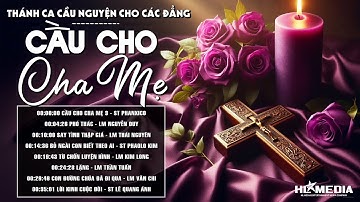 Tuyển Tập Nhạc Thánh Ca Cầu Nguyện Cho Các Linh Hồn Tháng Các Đẳng ▶ Cầu Cho Cha Mẹ, Phó Thác,...