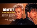 Roxette Collection 🌸 The Very Best Of Roxette ️🌸 Roxette Greatest Hits Full Album