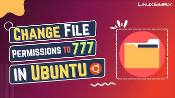 How to Change File Permissions to 777 in Ubuntu | LinuxSimply