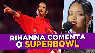 Rihanna Comenta o Superbowl