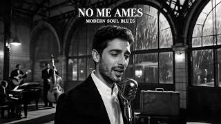 No Me Ames | Soul Blues Cover Version