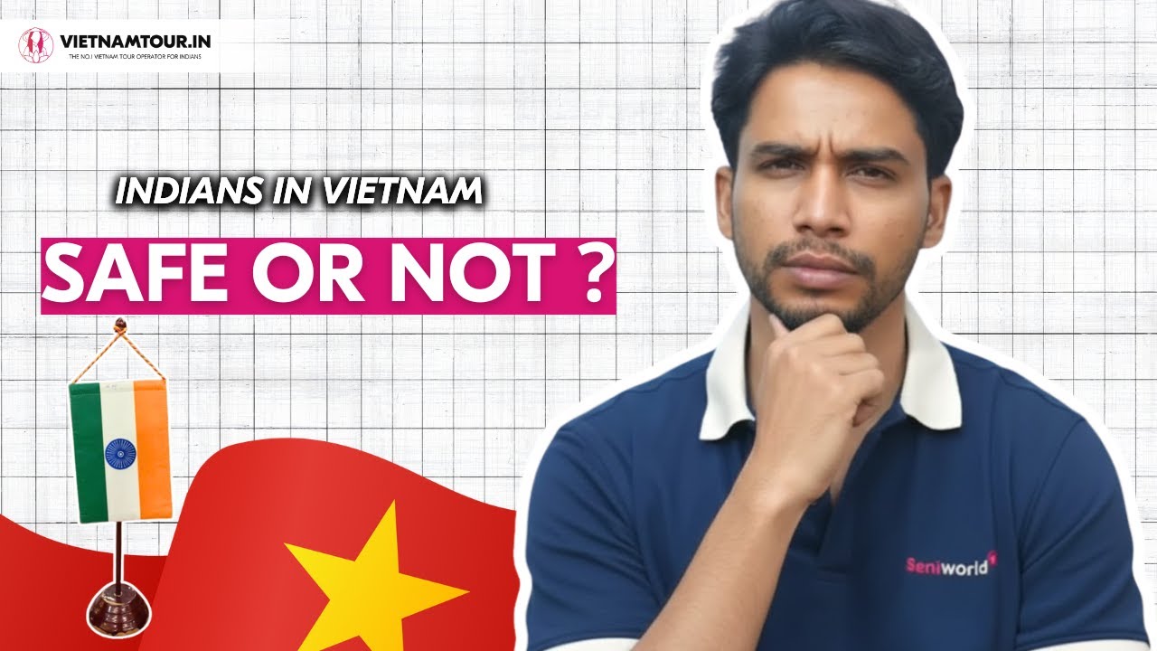 Is Vietnam Safe for Indian Tourists in 2026? – Everything You Need to Know Before You Go