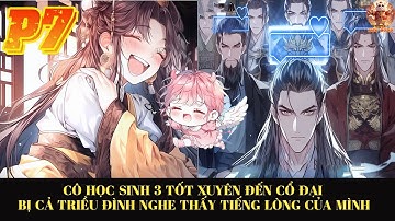 CÔ HỌC SINH 3 TỐT XUYÊN ĐẾN CỔ ĐẠI LIỀN BỊ CẢ TRIỀU ĐÌNH NGHE THẤY TIẾNG LÒNG VÀ CÁI KẾT ĂN DƯA |P7