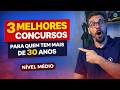 3 CONCURSOS PARA QUEM TEM MAIS DE 30 ANOS E APENAS O ENSINO MÉDIO