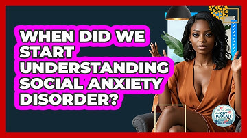 When Did We Start Understanding Social Anxiety Disorder? - CBT Toolkit