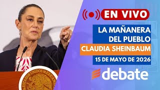 La Mañanera de Claudia Sheinbaum HOY 15 de Mayo de 2026 | Conferencia de Prensa Completa