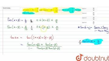 If `cos(alpha+beta)=(4)/(5)andsin(alpha-beta)=(5)/(13)`,  were  `0le,betale(pi)/(4)`,  then tan