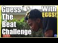Guess The Beat Or get EGG smacked Challenge