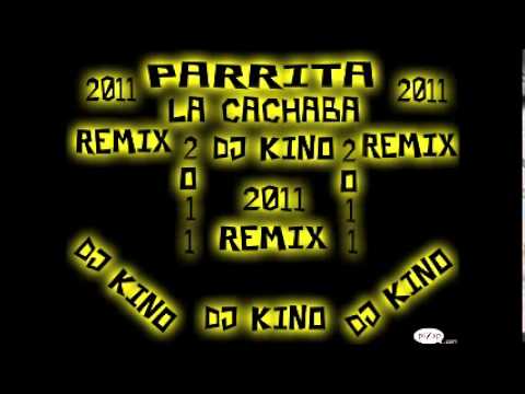 Parrita La Cachaba Remix Dj Kino 2011 - YouTube