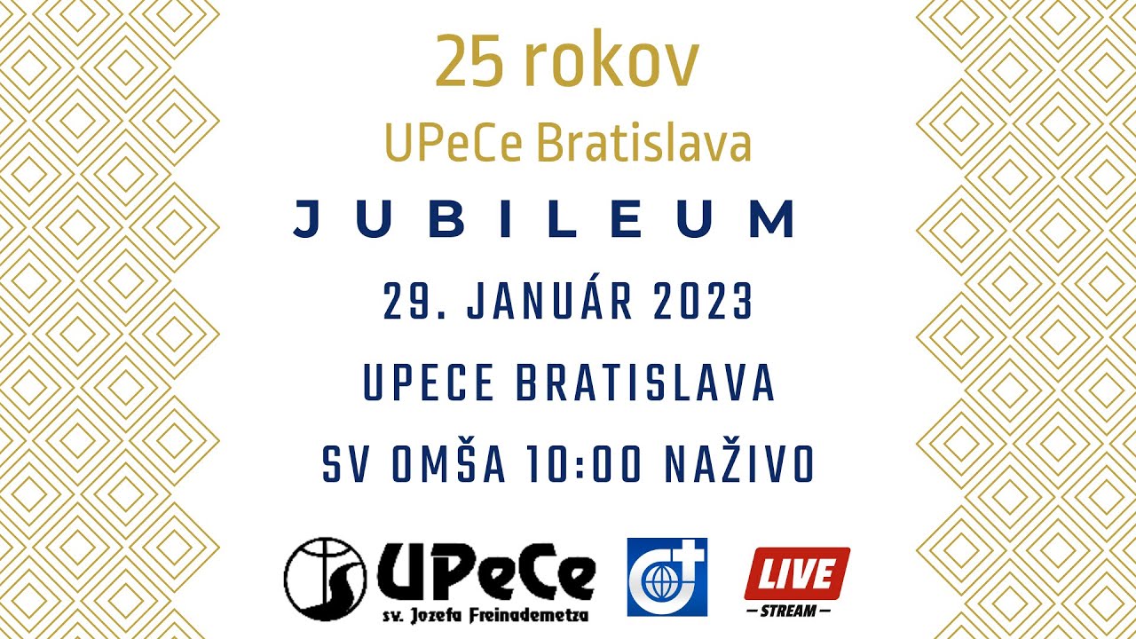 25 rokov UPeCe. Slávenie Jubilea, slávnostná sv. omša 10:00 a program