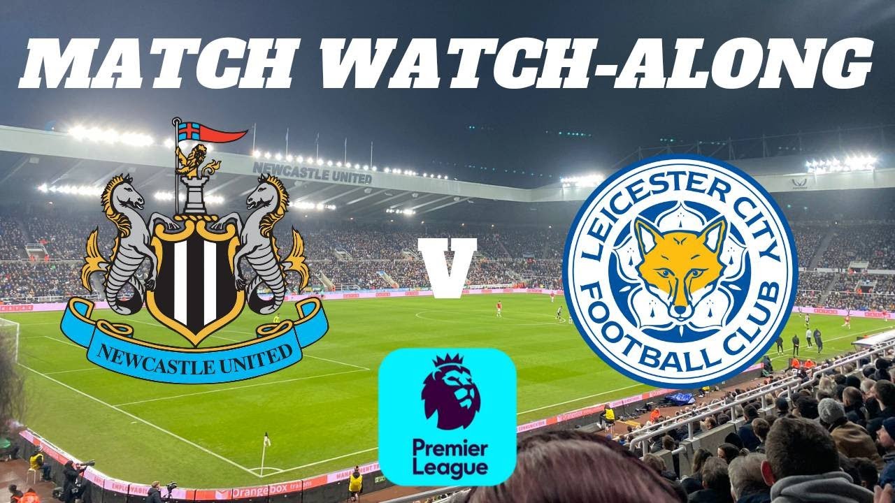 NEWCASTLE vs LEICESTER CITY Live Match Watch Along YouTube
