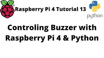 Raspberry Pi 4 Tutorial 13: Controling Buzzer with Raspberry Pi 4 & Python