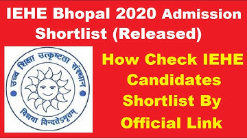 IEHE Bhopal 2020 Admission Shortlist (Released)-How Check IEHE Candidates Shortlist By Official Link